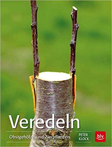 Buch - Veredeln: Obstgehölze und Zierpflanzen - Autor Peter Klock, Südflora 2015